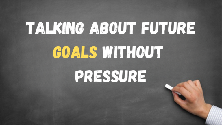 Talking About Future Goals without Pressure: